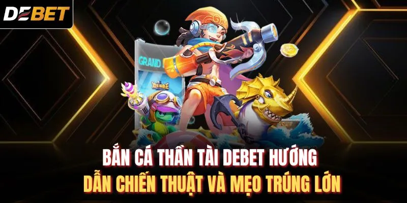 Bắn cá thần tài DEBET