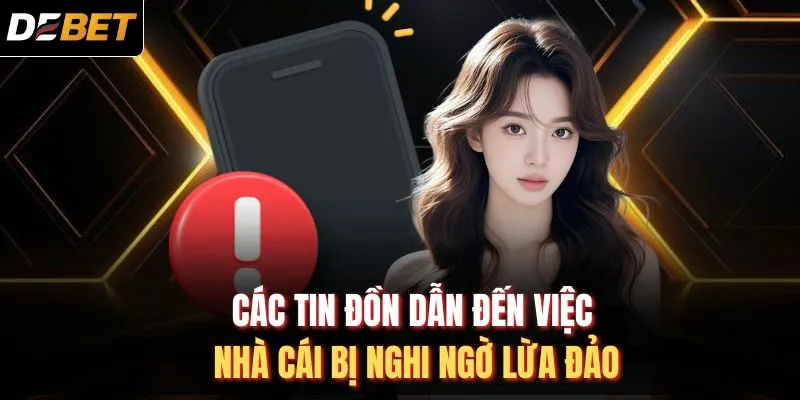 Các tin đồn dẫn đến việc nhà cái bị nghi ngờ lừa đảo