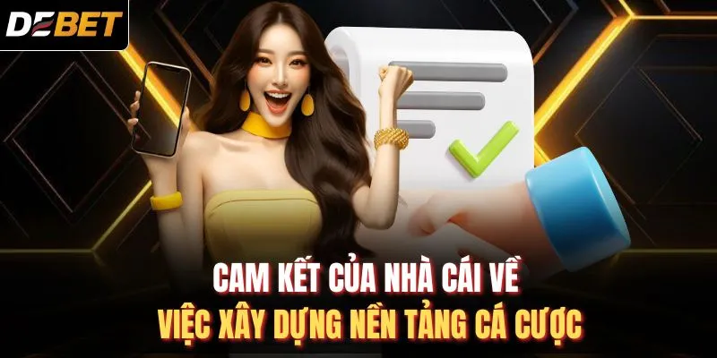 Cam kết của nhà cái về việc xây dựng nền tảng cá cược