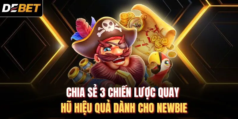 Chia sẻ 3 chiến lược quay hũ hiệu quả dành cho newbie