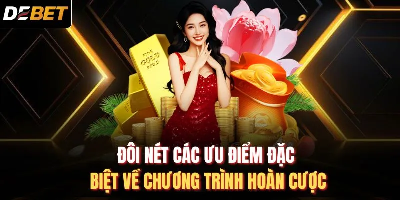 Đôi nét các ưu điểm đặc biệt về chương trình hoàn cược