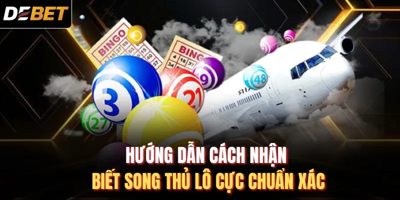 Hướng dẫn cách nhận biết song thủ lô cực chuẩn xác