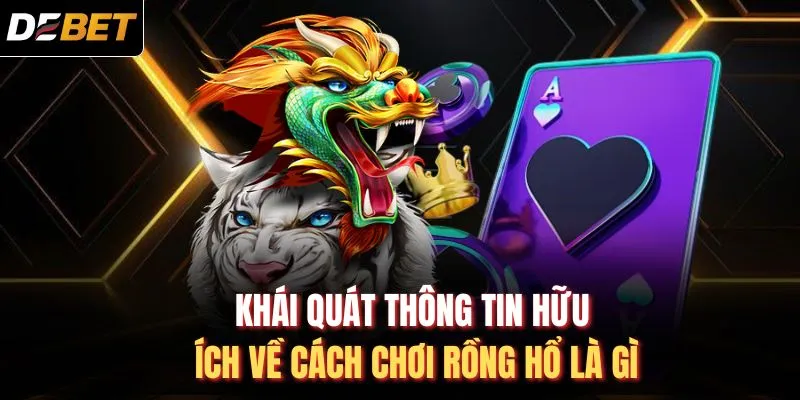 Khái quát thông tin hữu ích về cách chơi Rồng Hổ là gì