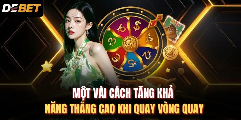 Một vài cách tăng khả năng thắng cao khi quay vòng quay