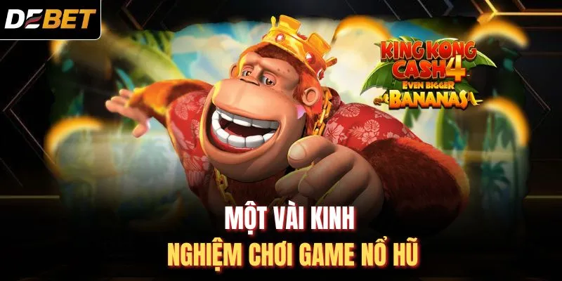 Một vài kinh nghiệm chơi game nổ hũ 