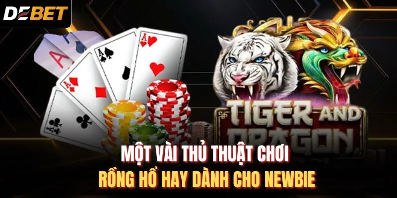 Một vài thủ thuật chơi rồng hổ hay dành cho newbie
