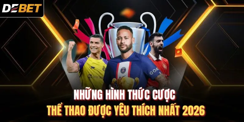 Những hình thức cược thể thao được yêu thích nhất 2026