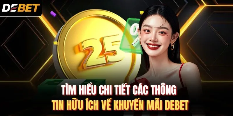 Tìm hiểu chi tiết các thông tin hữu ích về khuyến mãi DEBET