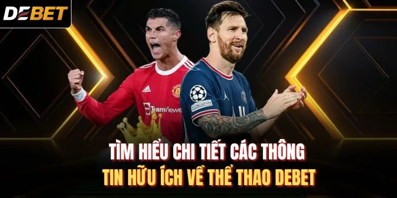 Tìm hiểu chi tiết các thông tin hữu ích về thể thao DEBET