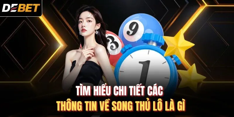 Tìm hiểu chi tiết các thông tin về song thủ lô là gì