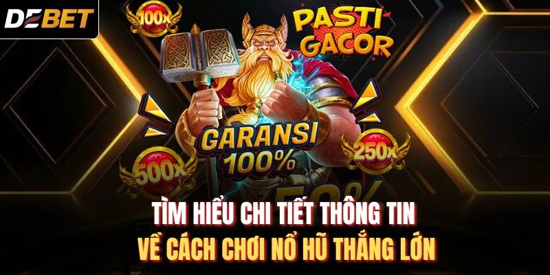 Tìm hiểu chi tiết thông tin về cách chơi nổ hũ thắng lớn