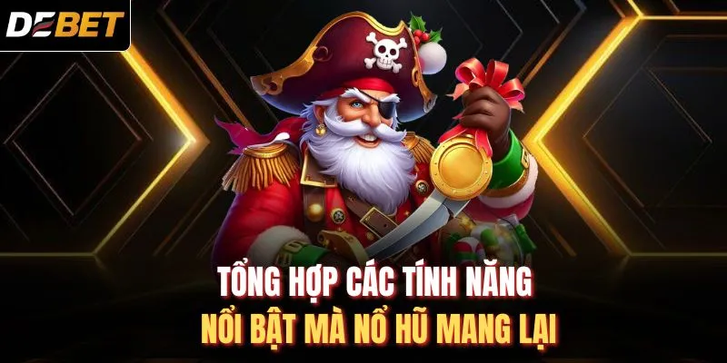 Tổng hợp các tính năng nổi bật mà nổ hũ mang lại