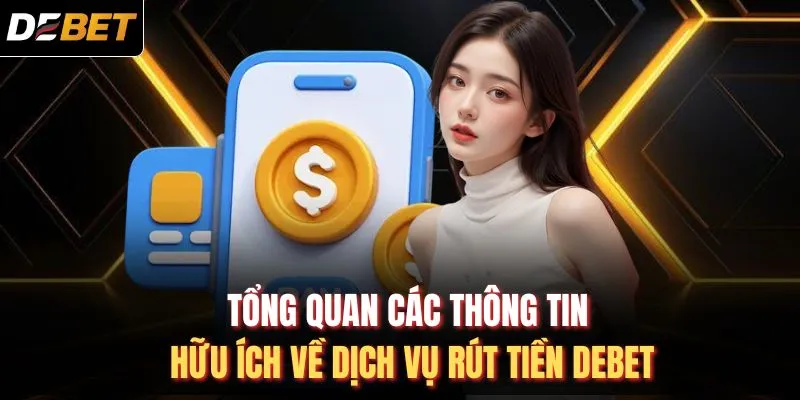 Tổng quan các thông tin hữu ích về dịch vụ rút tiền DEBET