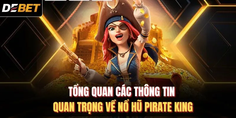 Tổng quan các thông tin quan trọng về nổ hũ Pirate King