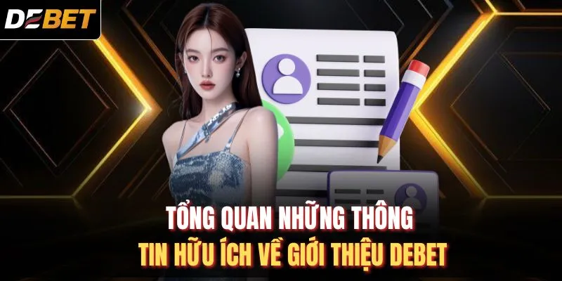 Tổng quan những thông tin hữu ích về giới thiệu DEBET